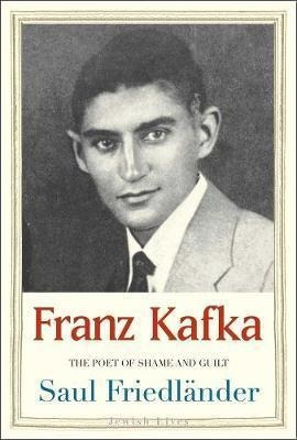 Franz Kafka : The Poet Of Shame And Guilt - Saul  (hardback)