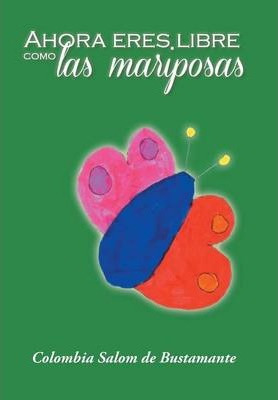 Libro Ahora Eres Libre Como Las Mariposas - Colombia Salo...