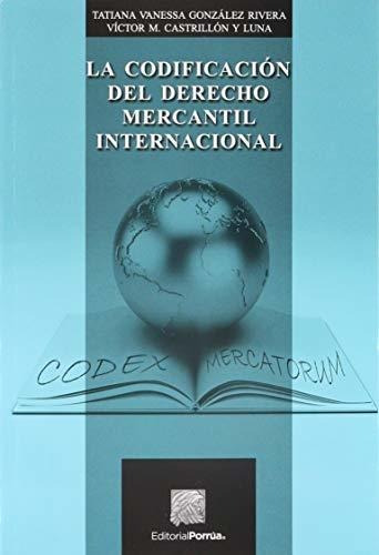 Codificacion Del Derecho Mercantil Internacional, La