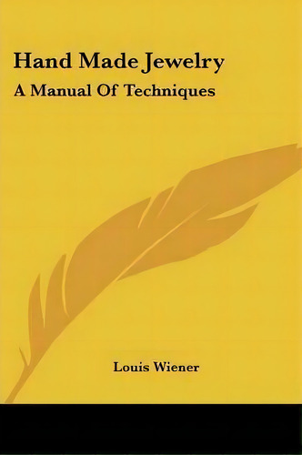 Hand Made Jewelry : A Manual Of Techniques, De Louis Wiener. Editorial Kessinger Publishing, Tapa Blanda En Inglés