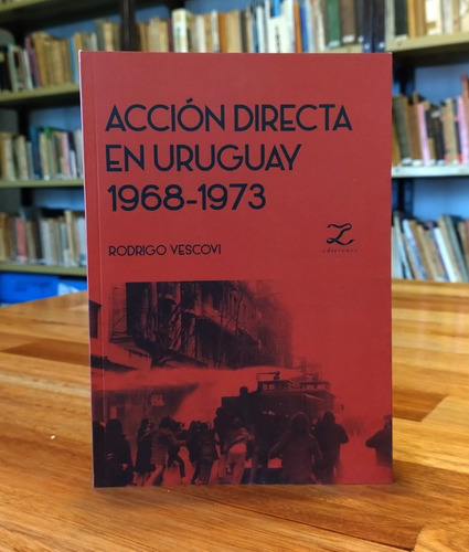 Rodrigo Vescovi - Acción Directa En Uruguay 1968-1973