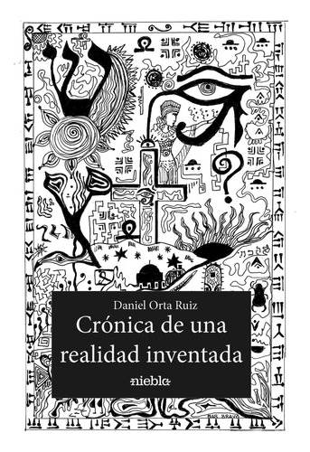 Libro Crã³nica De Una Realidad Inventada - Orta Ruiz, Dan...