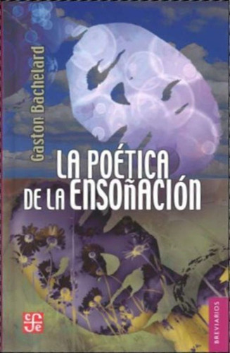 La Poética De La Ensoñación, De Gastón Bachelard. Editorial Fondo De Cultura Económica, Tapa Blanda En Español