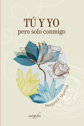 Tú Y Yo, Pero Solo Conmigo, De E. Ugarriza , Nagore.., Vol. 1.0. Editorial Autografía, Tapa Blanda En Español, 2016