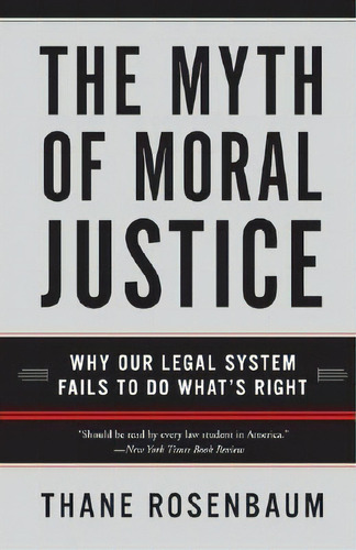 The Myth Of Moral Justice : Why Our Legal System Fails To Do What's Right, De Thane Rosenbaum. Editorial Harpercollins Publishers Inc, Tapa Blanda En Inglés, 2005