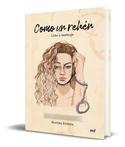 Como Un Rehen, De Marina Rivera. Editorial Martinez Roca, Tapa Dura En Español, 2021