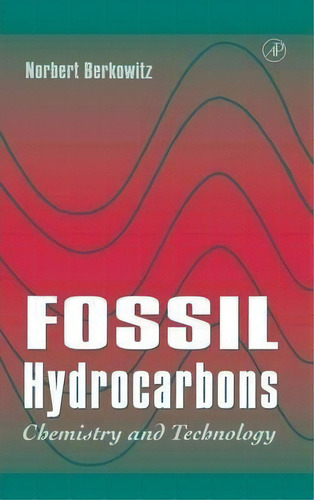 Fossil Hydrocarbons : Chemistry And Technology, De Norbert Berkowitz. Editorial Elsevier Science Publishing Co Inc, Tapa Dura En Inglés