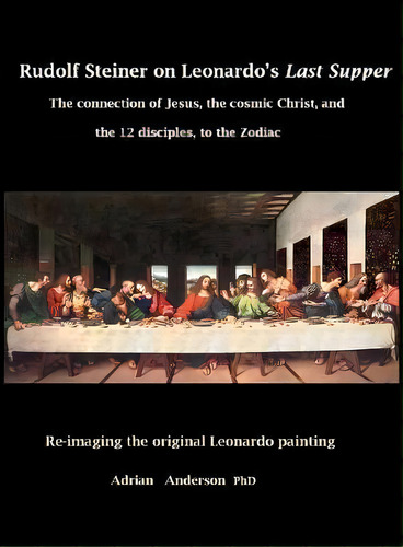 Rudolf Steiner On Leonardo's Last Supper, De Adrian Anderson. Editorial Threshold Publishing, Tapa Dura En Inglés