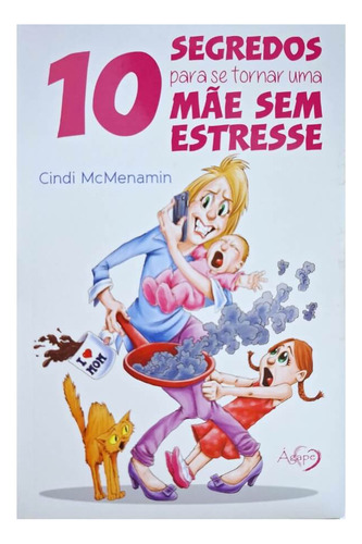 Livro Físico 10 Segredos Para Se Tornar Uma Mãe Sem Estresse Cindi Mcmenamin