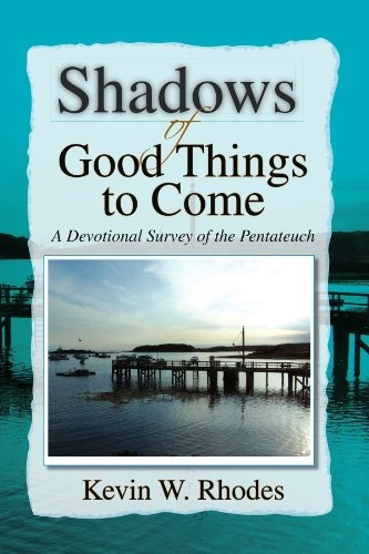 Shadows Of Good Things To Come A Devotional Survey Of The Pe