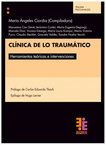 Clinica De Lo Traumatico: Herramientas Teóricas E Intervenciones, De Maria Angeles Ciordia - Compiladora., Vol. 1. Editorial Entreideas, Tapa Blanda En Español, 2021
