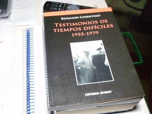 Testimonio De Tiempos Dificiles 1955/79  B.cosentino Libro