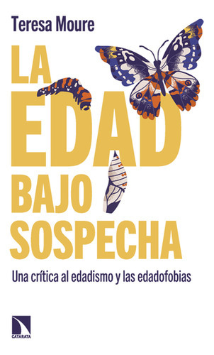 Edad Bajo Sospecha Una Critica Al Edadismo Y Las Edadofobias, La, De Moure, Teresa. Editorial Los Libros De La Catarata, Tapa Blanda En Español, 2023