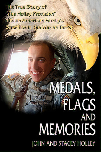 Medals, Flags And Memories, De Holley, John And Stacey. Editorial Createspace, Tapa Blanda En Inglés