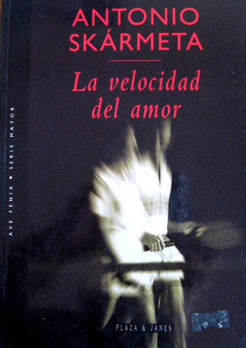 La Velocidad Del Amor, Antonio Skármeta, Ed. Plaza Y Janés