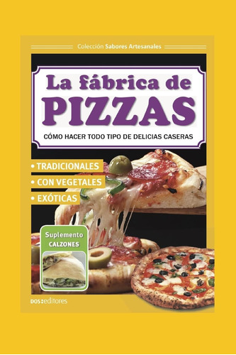 Libro: La Fábrica De Pizzas: Cómo Hacer Todo Tipo De Delicia