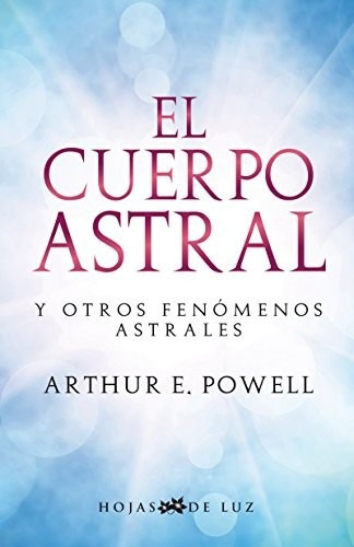 Cuerpo Astral - Arthur E Powell - Hojas De Luz - Sirio Libro