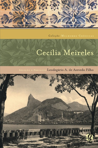 As melhores crônicas de Cecilia Meireles: seleção e prefácio: Leodegário A. De Azevedo Filho, de Meireles, Cecília. Série Melhores Crônicas Editora Grupo Editorial Global, capa mole em português, 2003