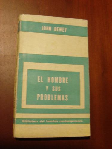 John Dewey, El Hombre Y Sus Problemas. Paidós 1967