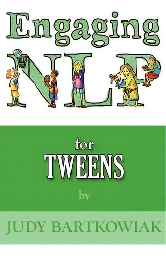 Nlp For Tweens (engaging Nlp): Volume Two, De Judy Bartkowiak. Editorial Mx Publishing, Tapa Blanda En Inglés, 2012