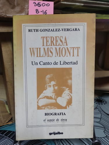 Teresa Wilms Montt: Un Canto De Libertad // Ruth Gonzalez V.