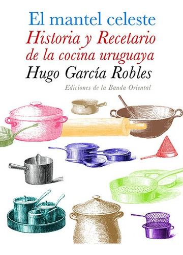 Mantel Celeste Historia Y Recetario * - Hugo Garcia Robles