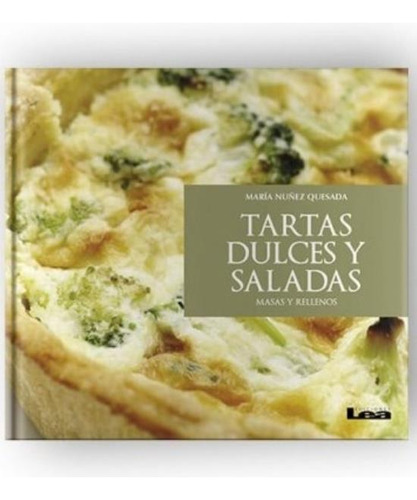 Libro Tartas Dulces Y Saladas - Masas Y Rellenos, de Nuñez Quesada, Maria. N/a, vol. Volumen Unico. Editorial Ediciones Lea, tapa blanda, edición 1 en español, 2016