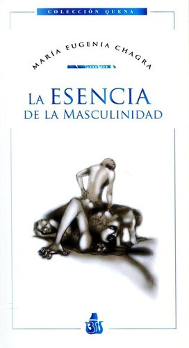 La Esencia De La Masculinidad - Maria Eugenia Chagra
