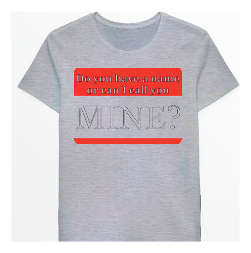 Remera Do You Have A Name Or Can I Call You Mine 27191430