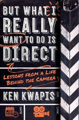 Libro But What I Really Want To Do Is Direct : Lessons Fr...