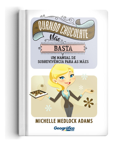 Quando Chocolate Não Basta, De Michelle Medlock Adams. Geográfica Editora Em Português