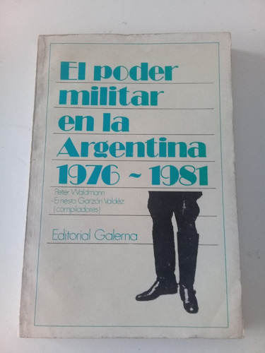 El Poder Militar En La Argentina 1976-1981, Waldmann Y Otros