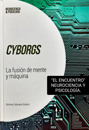 Cyborgs/ La Fusión De Mente Y Máquina/ Silvina Catuara S.