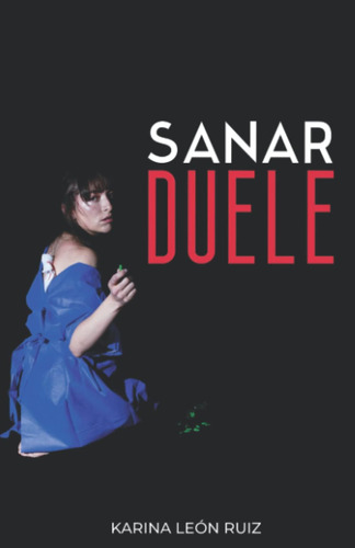 Libro: Sanar Duele: Drama En Tres Actos (spanish Edition)
