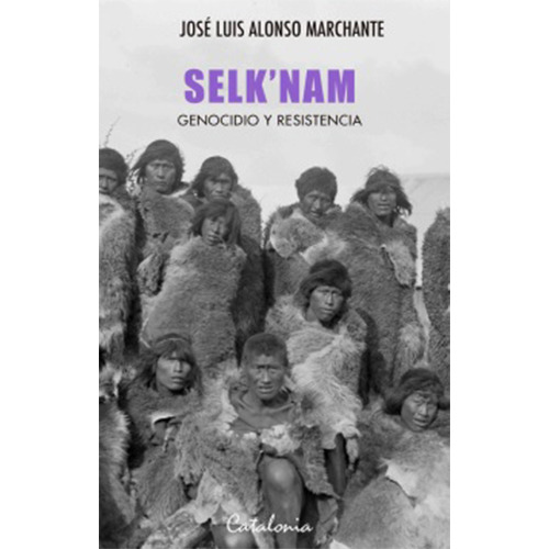 Selknam. Genocidio Y Resistente