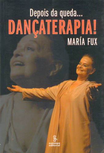 Depois da queda...dançaterapia, de Fux, María. Editora Summus Editorial Ltda., capa mole em português, 2005