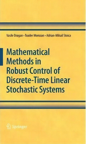 Mathematical Methods In Robust Control Of Discrete-time Linear Stochastic Systems, De Vasile Dragan. Editorial Springer Verlag New York Inc, Tapa Dura En Inglés