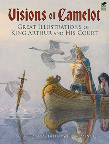 Visions Of Camelot Great Illustrations Of King Arthur And Hi