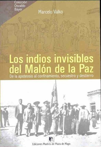 Los Indios Invisibles Del Malon De La Paz - Valko, M, de VALKO MARCELO. Editorial MADRES PLAZA DE MAYO en español