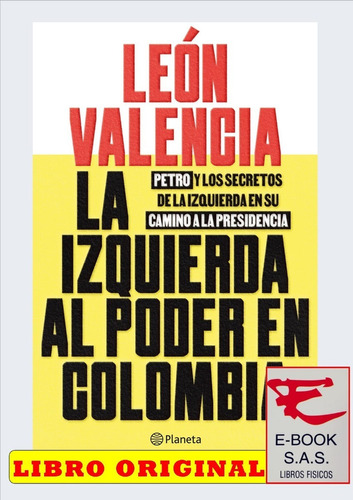 La Izquierda Al Poder En Colombia / León Valencia Agudelo