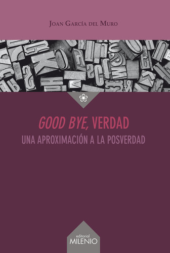 Good Bye, Verdad - Garcia Del Muro Solans, Joan