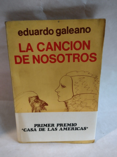 Eduardo Galeano - La Canción De Nosotros - 1a Edición 1975