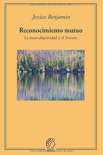 Libro : Reconocimiento Mutuo La Intersubjetividad Y El...