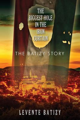 Libro The Biggest Hole In The Iron Curtain: The Batizy St...