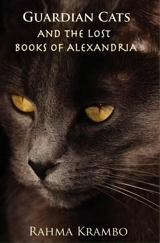Guardian Cats And The Lost Books Of Alexandria, De Rahma Krambo. Editorial Reflected Light Books, Tapa Blanda En Inglés