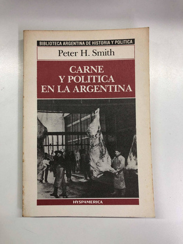 Carne Y Política En La Argentina - Peter Smith - H