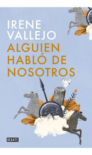 Alguien Habló De Nosotros   Irene Vallejo, De Irene Vallejo. Editorial Debate, Tapa Blanda, Edición 1 En Español, 2024