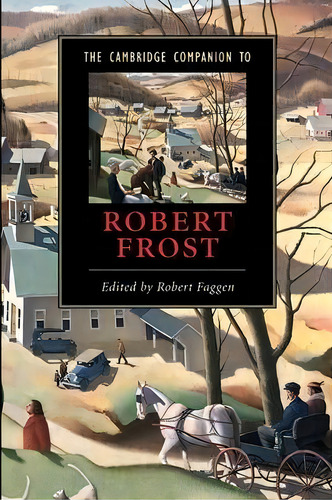 Cambridge Companions To Literature: The Cambridge Companion To Robert Frost, De Robert Faggen. Editorial Cambridge University Press, Tapa Blanda En Inglés