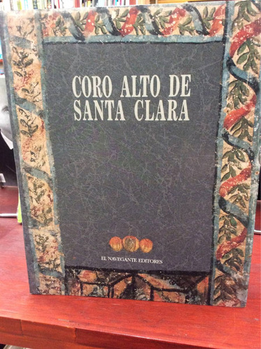 Coro Alto De Santa Clara. El Navegante Editores.