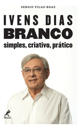 Ivens Dias Branco: Simples, Criativo, Prático, De Vilas-boas, Sergio., Vol. 1. Editorial Editora Manole Em Português